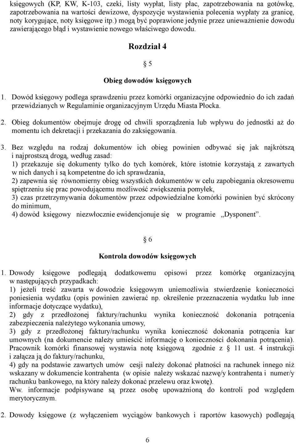 Dowód księgowy podlega sprawdzeniu przez komórki organizacyjne odpowiednio do ich zadań przewidzianych w Regulaminie organizacyjnym Urzędu Miasta Płocka. 2.