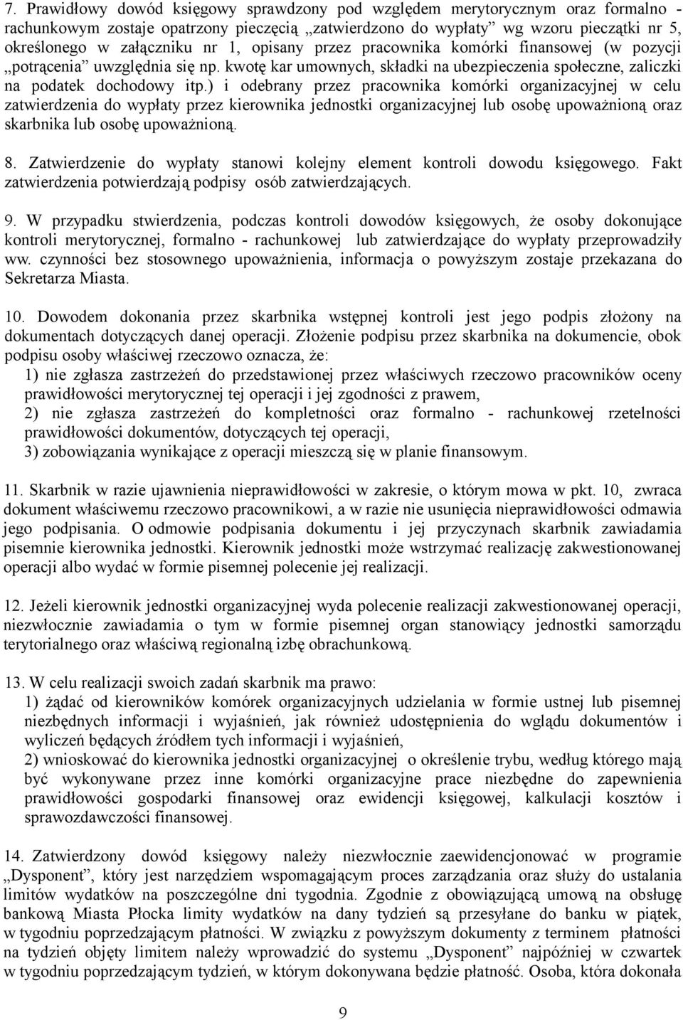 ) i odebrany przez pracownika komórki organizacyjnej w celu zatwierdzenia do wypłaty przez kierownika jednostki organizacyjnej lub osobę upoważnioną oraz skarbnika lub osobę upoważnioną. 8.