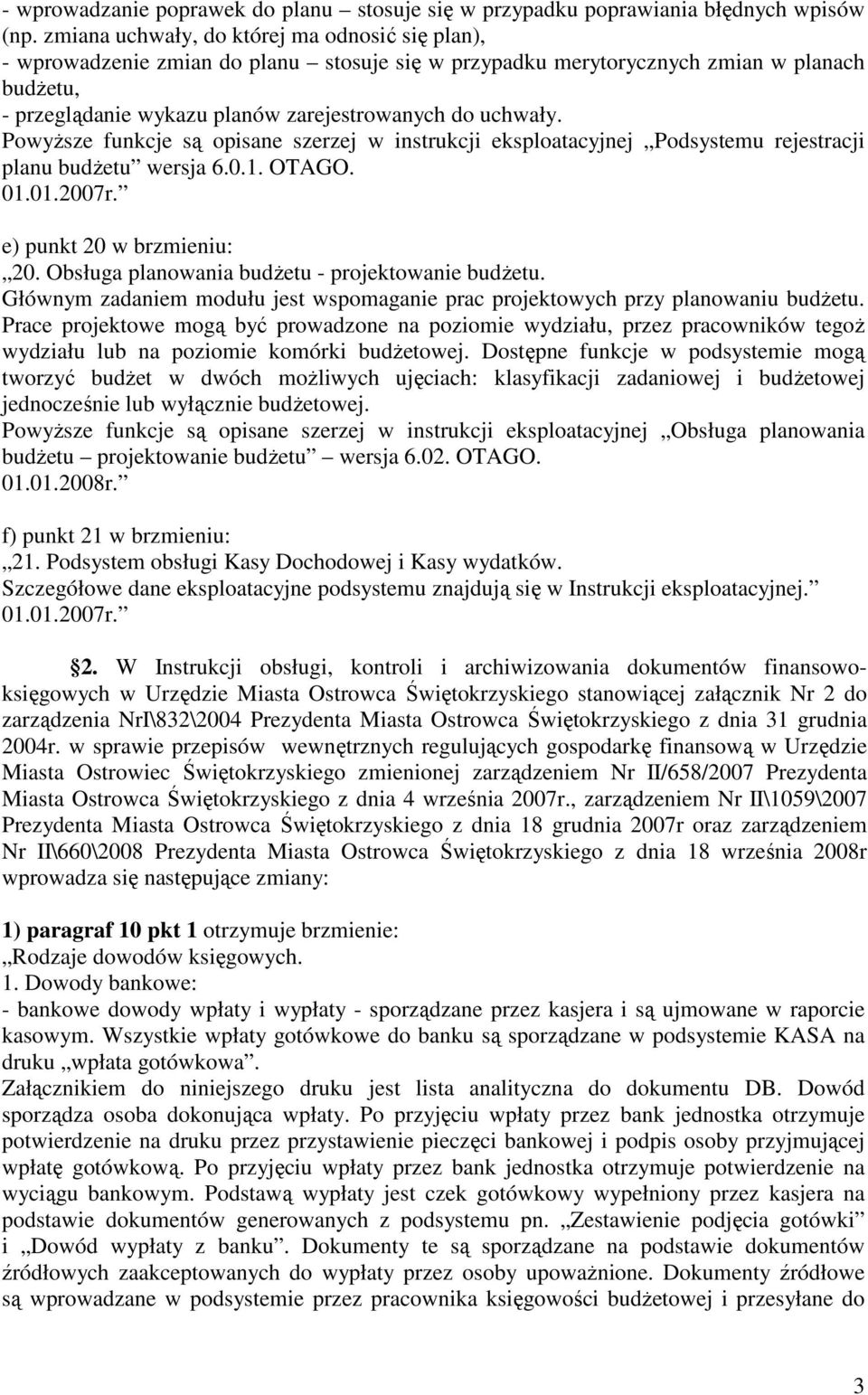 PowyŜsze funkcje są opisane szerzej w instrukcji eksploatacyjnej Podsystemu rejestracji planu budŝetu wersja 6.0.1. OTAGO. e) punkt 20 w brzmieniu: 20.