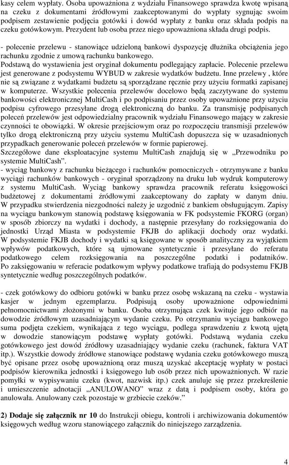 banku oraz składa podpis na czeku gotówkowym. Prezydent lub osoba przez niego upowaŝniona składa drugi podpis.