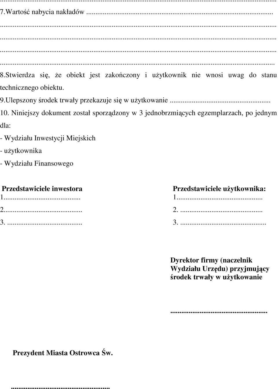 Niniejszy dokument został sporządzony w 3 jednobrzmiących egzemplarzach, po jednym dla: - Wydziału Inwestycji Miejskich - uŝytkownika -