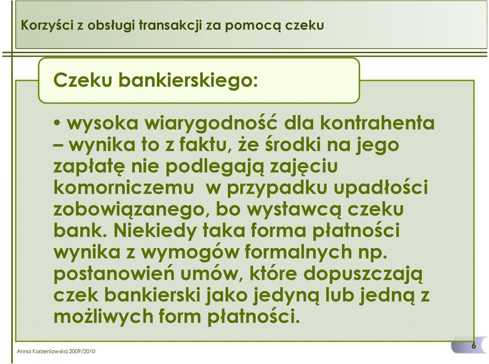 zobowiązanego, bo wystawcą czeku bank. Niekiedy taka forma płatności wynika z wymogów formalnych np.