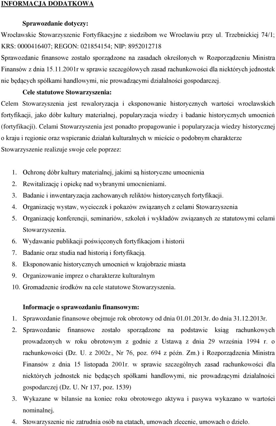 2001r w sprawie szczegółowych zasad rachunkowości dla niektórych jednostek nie będących spółkami handlowymi, nie prowadzącymi działalności gospodarczej.