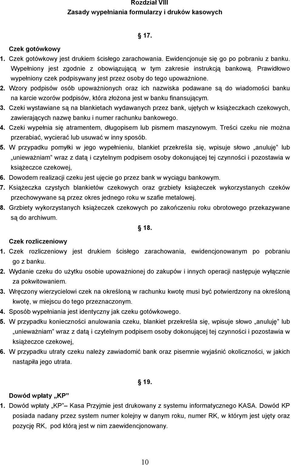Wzory podpisów osób upowaŝnionych oraz ich nazwiska podawane są do wiadomości banku na karcie wzorów podpisów, która złoŝona jest w banku finansującym. 3.