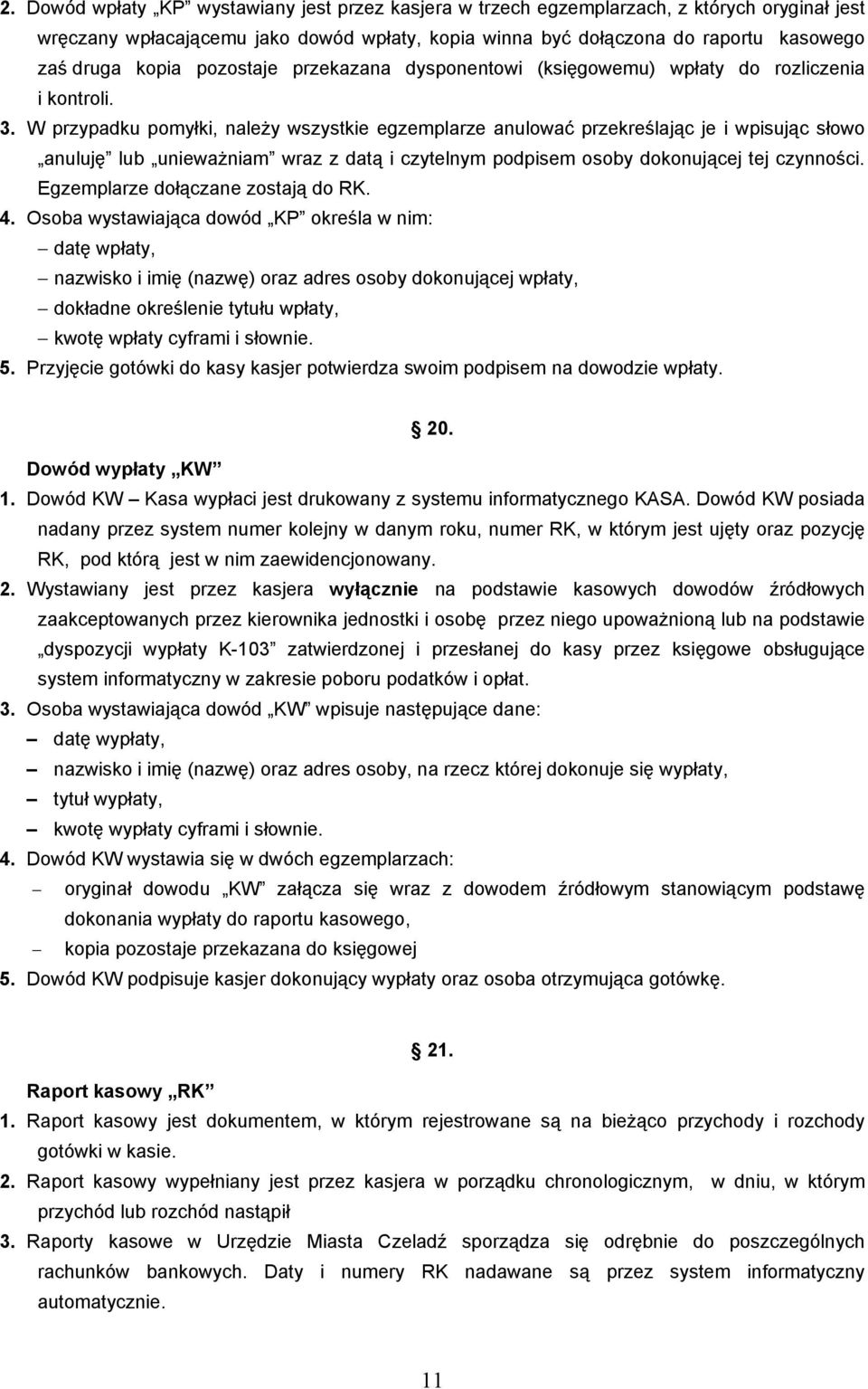 W przypadku pomyłki, naleŝy wszystkie egzemplarze anulować przekreślając je i wpisując słowo anuluję lub uniewaŝniam wraz z datą i czytelnym podpisem osoby dokonującej tej czynności.