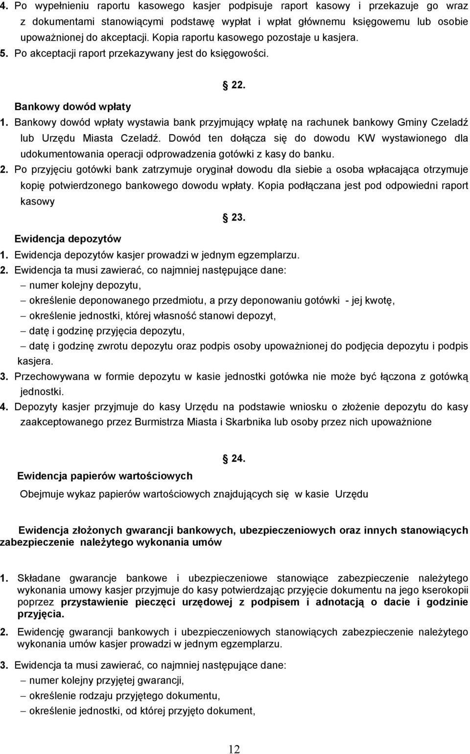 Bankowy dowód wpłaty wystawia bank przyjmujący wpłatę na rachunek bankowy Gminy Czeladź lub Urzędu Miasta Czeladź.