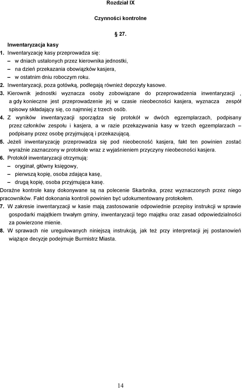 Inwentaryzacji, poza gotówką, podlegają równieŝ depozyty kasowe. 3.