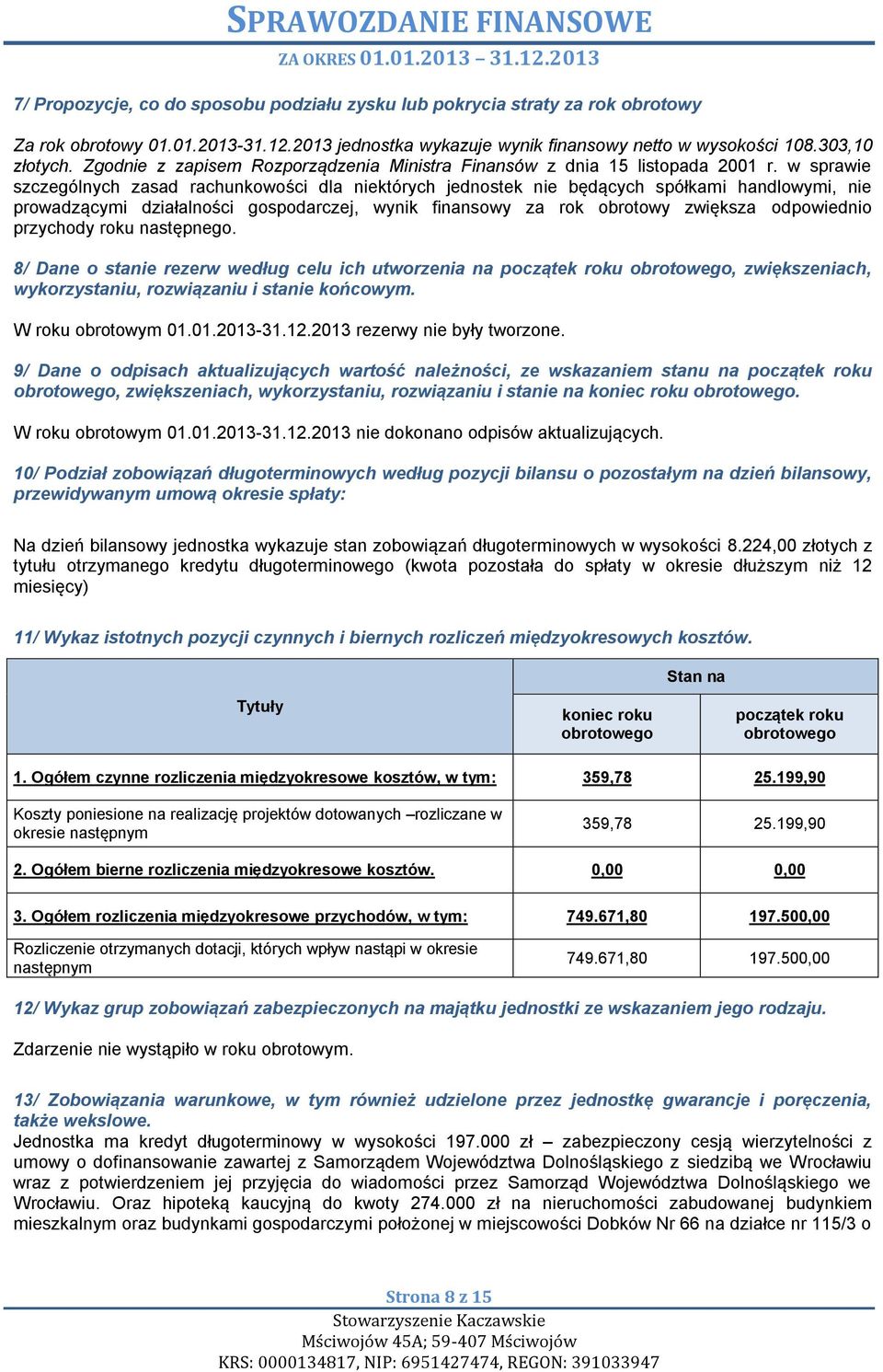 w sprawie szczególnych zasad rachunkowości dla niektórych jednostek nie będących spółkami handlowymi, nie prowadzącymi działalności gospodarczej, wynik finansowy za rok obrotowy zwiększa odpowiednio