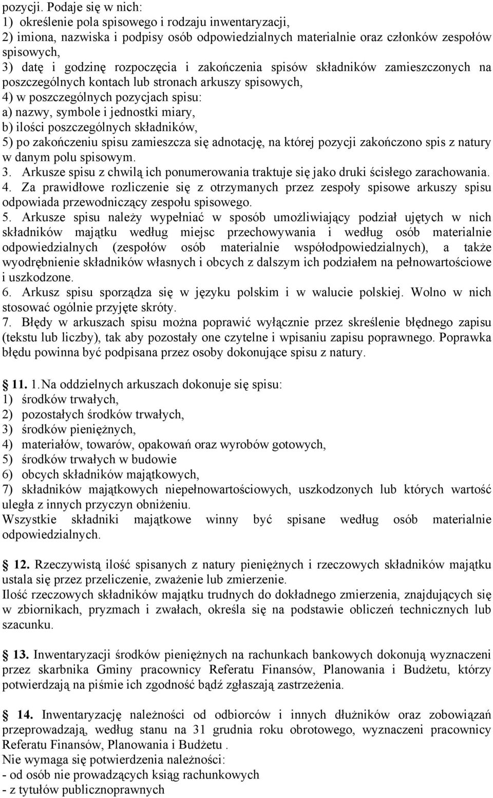 rozpoczęcia i zakończenia spisów składników zamieszczonych na poszczególnych kontach lub stronach arkuszy spisowych, 4) w poszczególnych pozycjach spisu: a) nazwy, symbole i jednostki miary, b)