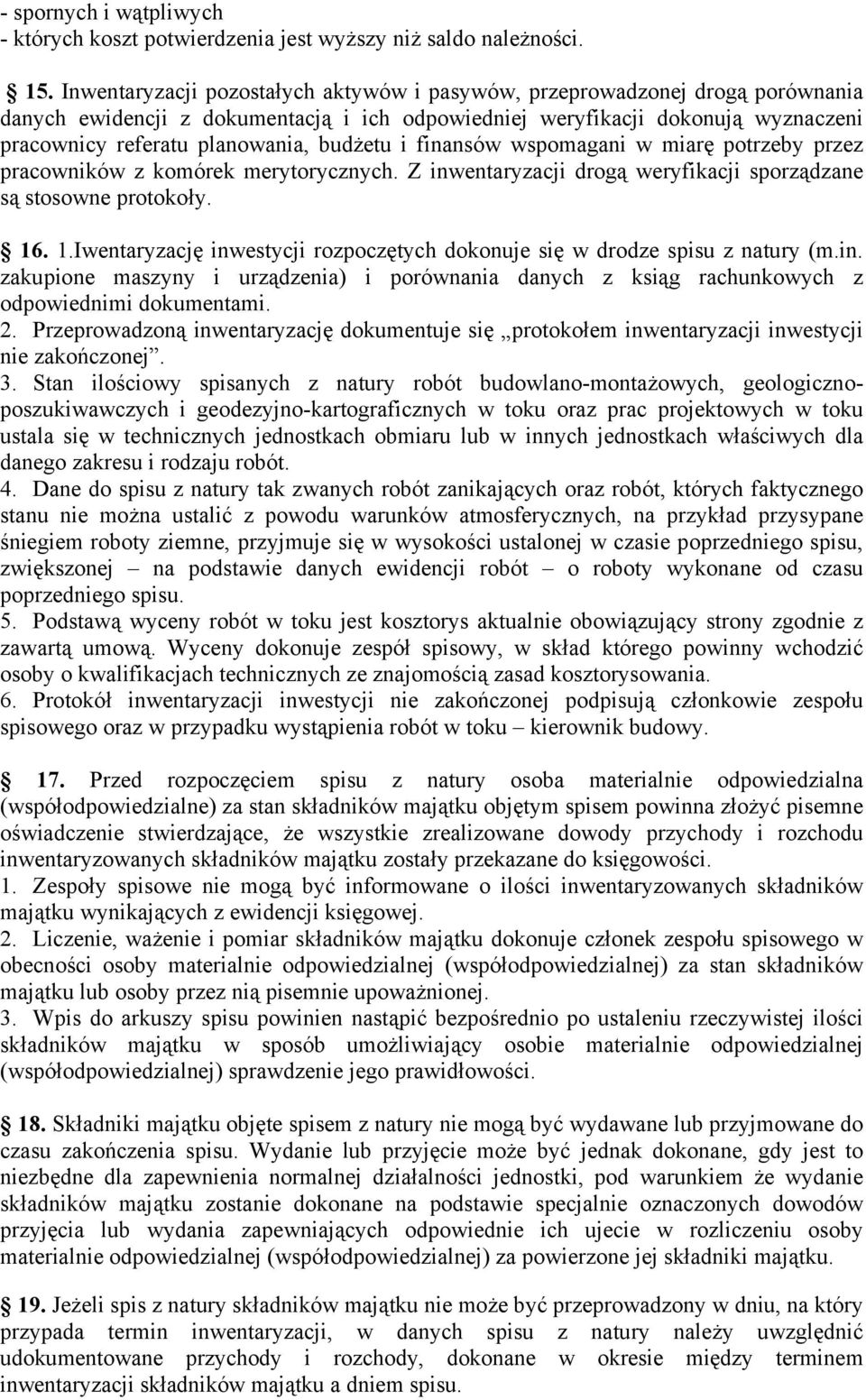 budżetu i finansów wspomagani w miarę potrzeby przez pracowników z komórek merytorycznych. Z inwentaryzacji drogą weryfikacji sporządzane są stosowne protokoły. 16