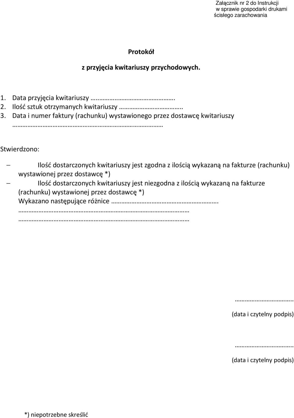 Data i numer faktury (rachunku) wystawionego przez dostawcę kwitariuszy Stwierdzono: Ilość dostarczonych kwitariuszy jest zgodna z ilością wykazaną na