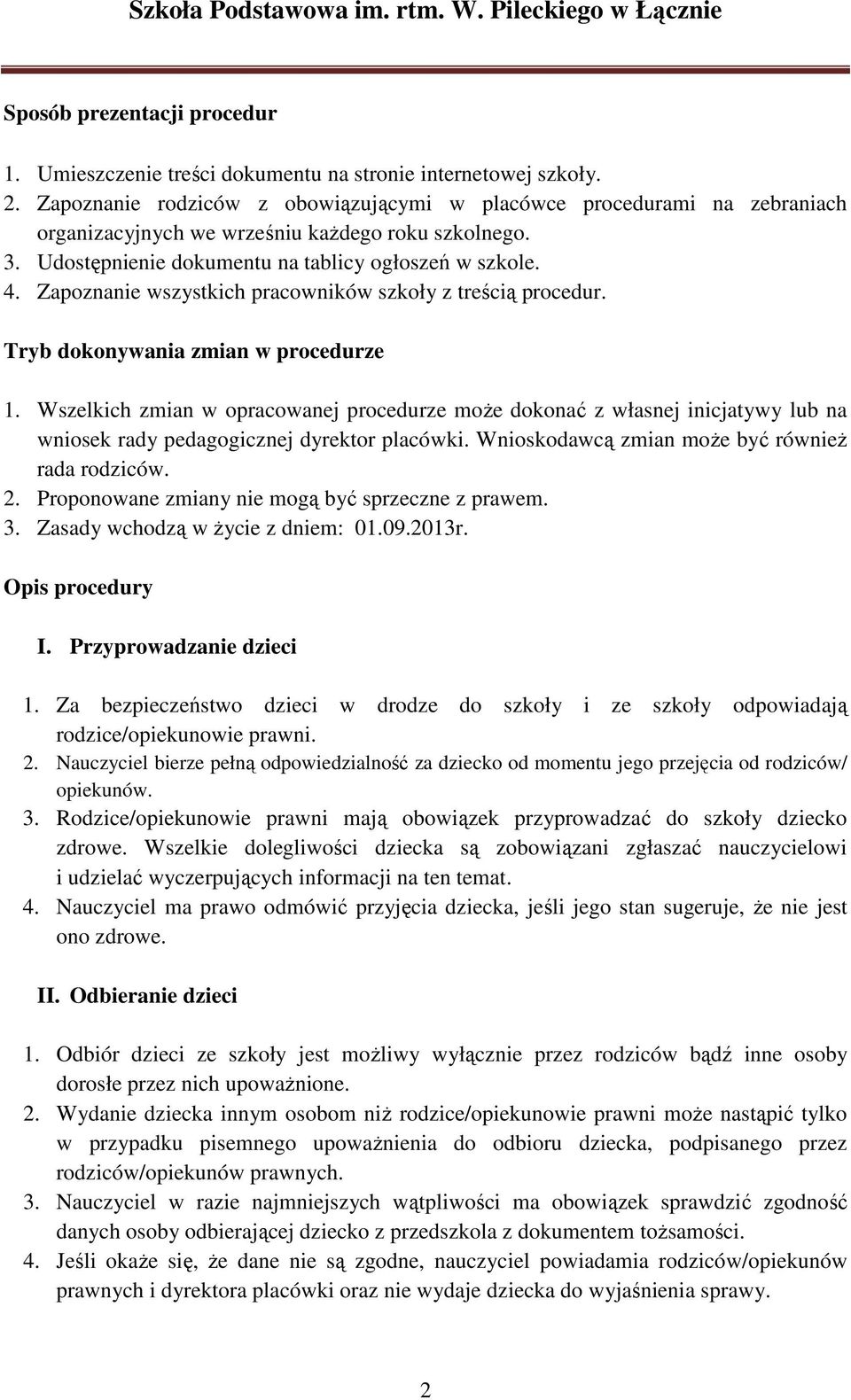 Zapoznanie wszystkich pracowników szkoły z treścią procedur. Tryb dokonywania zmian w procedurze 1.