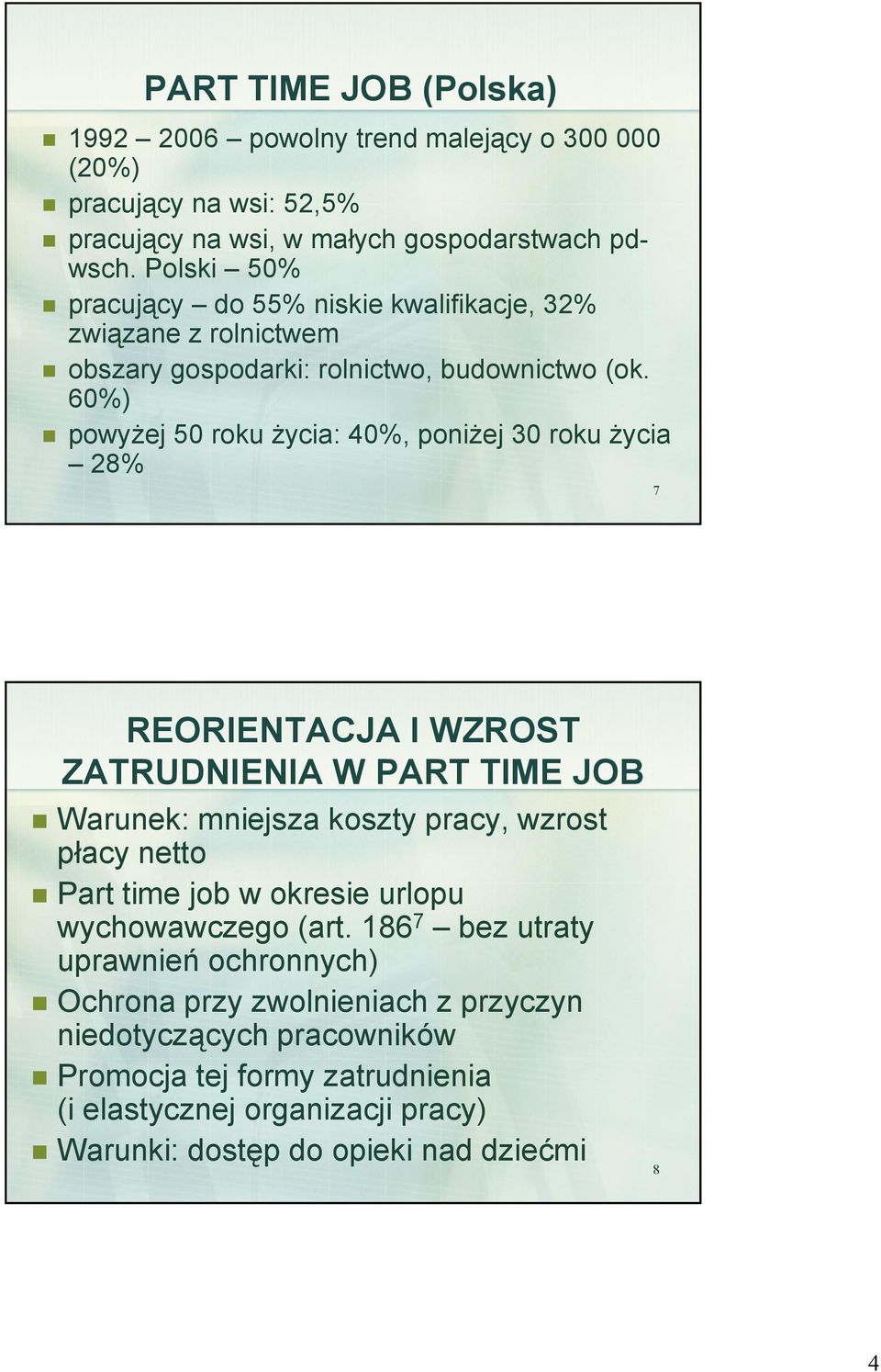 60%) powyżej 50 roku życia: 40%, poniżej 30 roku życia 28% 7 REORIENTACJA I WZROST ZATRUDNIENIA W PART TIME JOB Warunek: mniejsza koszty pracy, wzrost płacy netto Part time