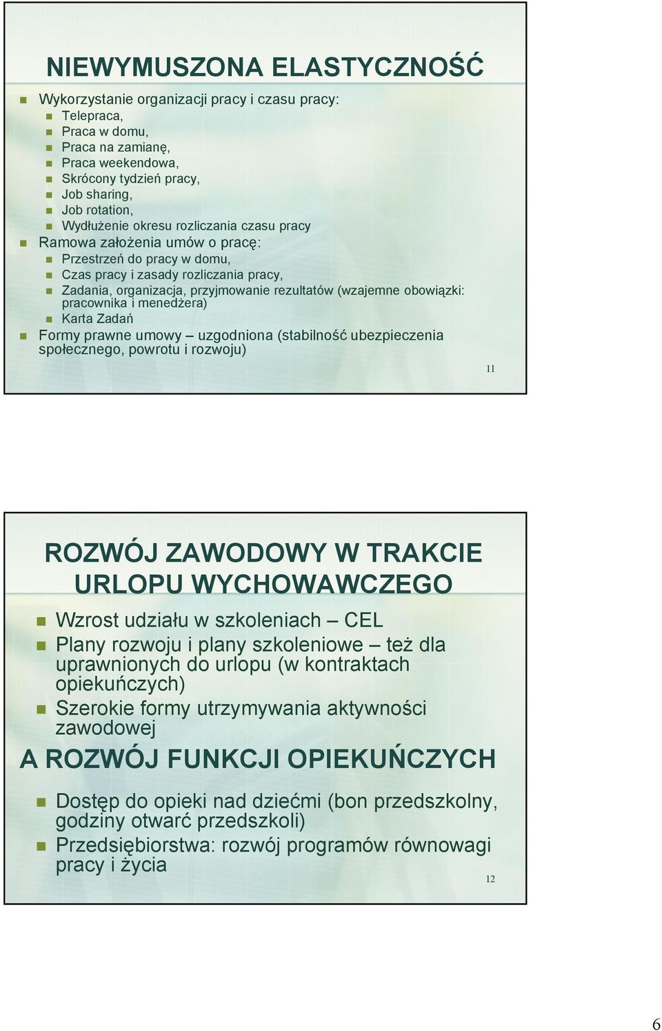 pracownika i menedżera) Karta Zadań Formy prawne umowy uzgodniona (stabilność ubezpieczenia społecznego, powrotu i rozwoju) 11 ROZWÓJ ZAWODOWY W TRAKCIE URLOPU WYCHOWAWCZEGO Wzrost udziału w