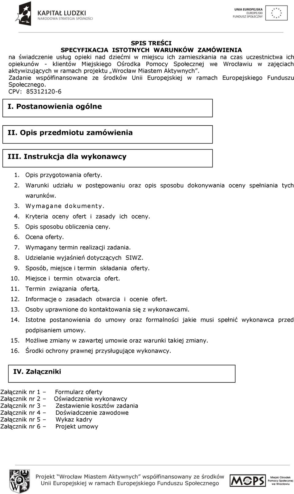 CPV: 85312120-6 I. Postanowienia ogólne II. Opis przedmiotu zamówienia III. Instrukcja dla wykonawcy 1. Opis przygotowania oferty. 2.