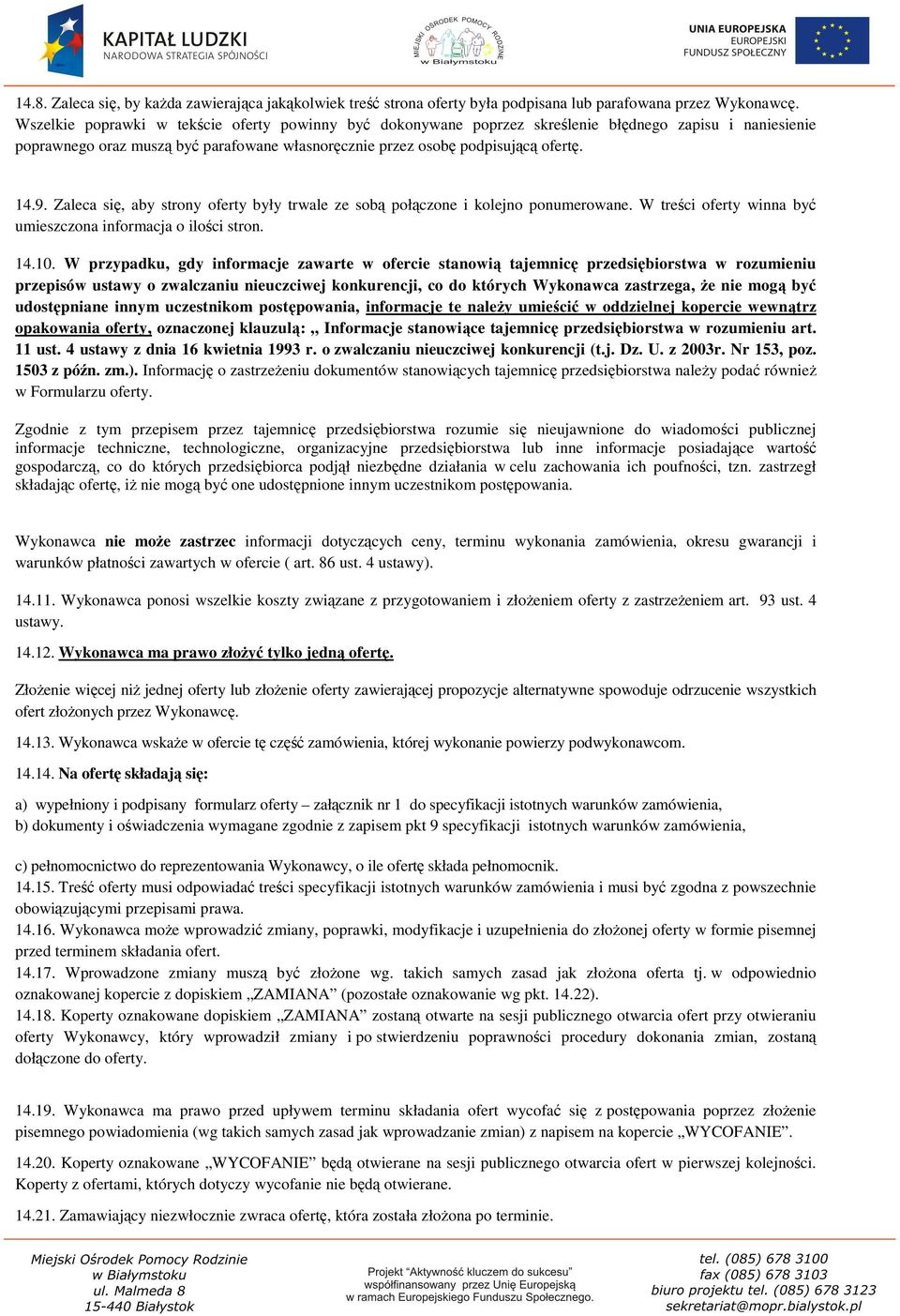 Zaleca się, aby strony oferty były trwale ze sobą połączone i kolejno ponumerowane. W treści oferty winna być umieszczona informacja o ilości stron. 14.10.