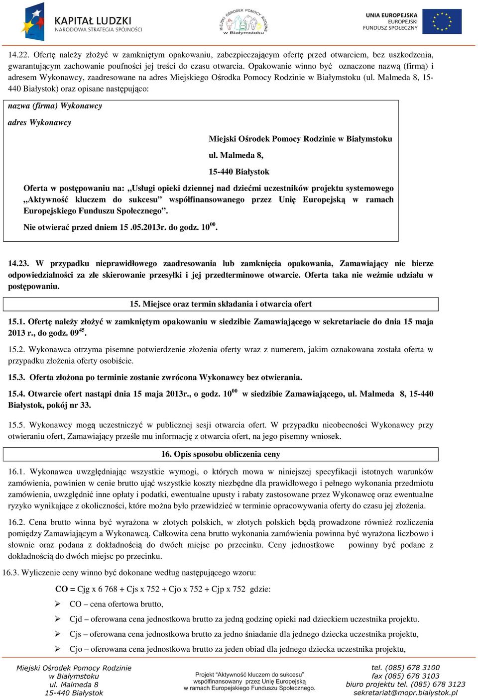 Malmeda 8, 15-440 Białystok) oraz opisane następująco: nazwa (firma) Wykonawcy adres Wykonawcy Miejski Ośrodek Pomocy Rodzinie w Białymstoku ul.