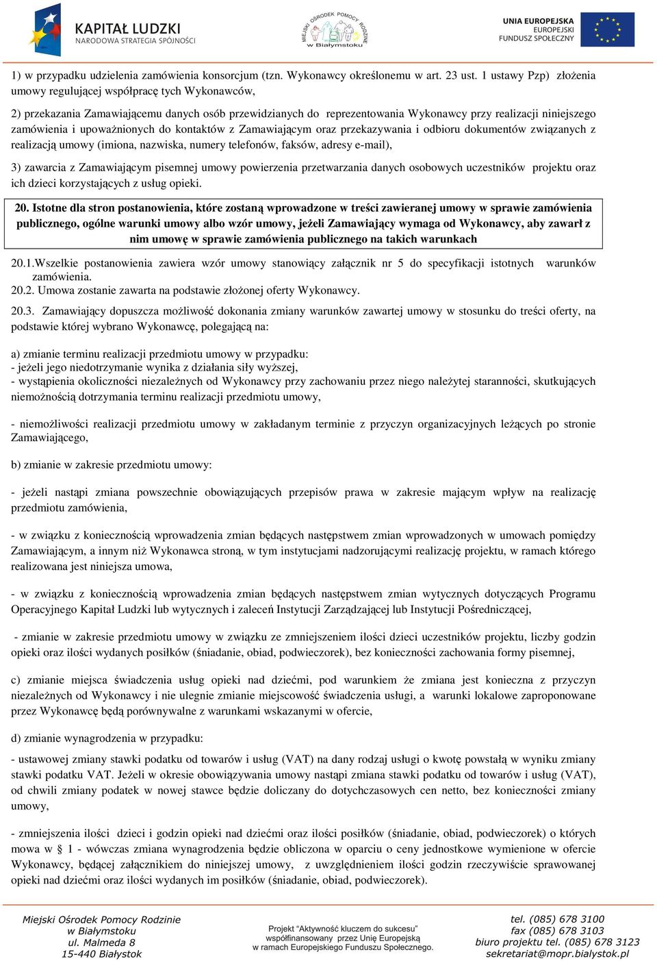 upoważnionych do kontaktów z Zamawiającym oraz przekazywania i odbioru dokumentów związanych z realizacją umowy (imiona, nazwiska, numery telefonów, faksów, adresy e-mail), 3) zawarcia z Zamawiającym