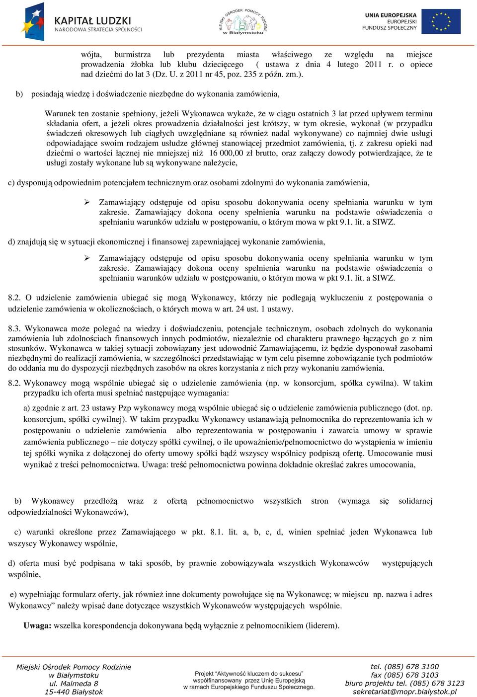 b) posiadają wiedzę i doświadczenie niezbędne do wykonania zamówienia, Warunek ten zostanie spełniony, jeżeli Wykonawca wykaże, że w ciągu ostatnich 3 lat przed upływem terminu składania ofert, a