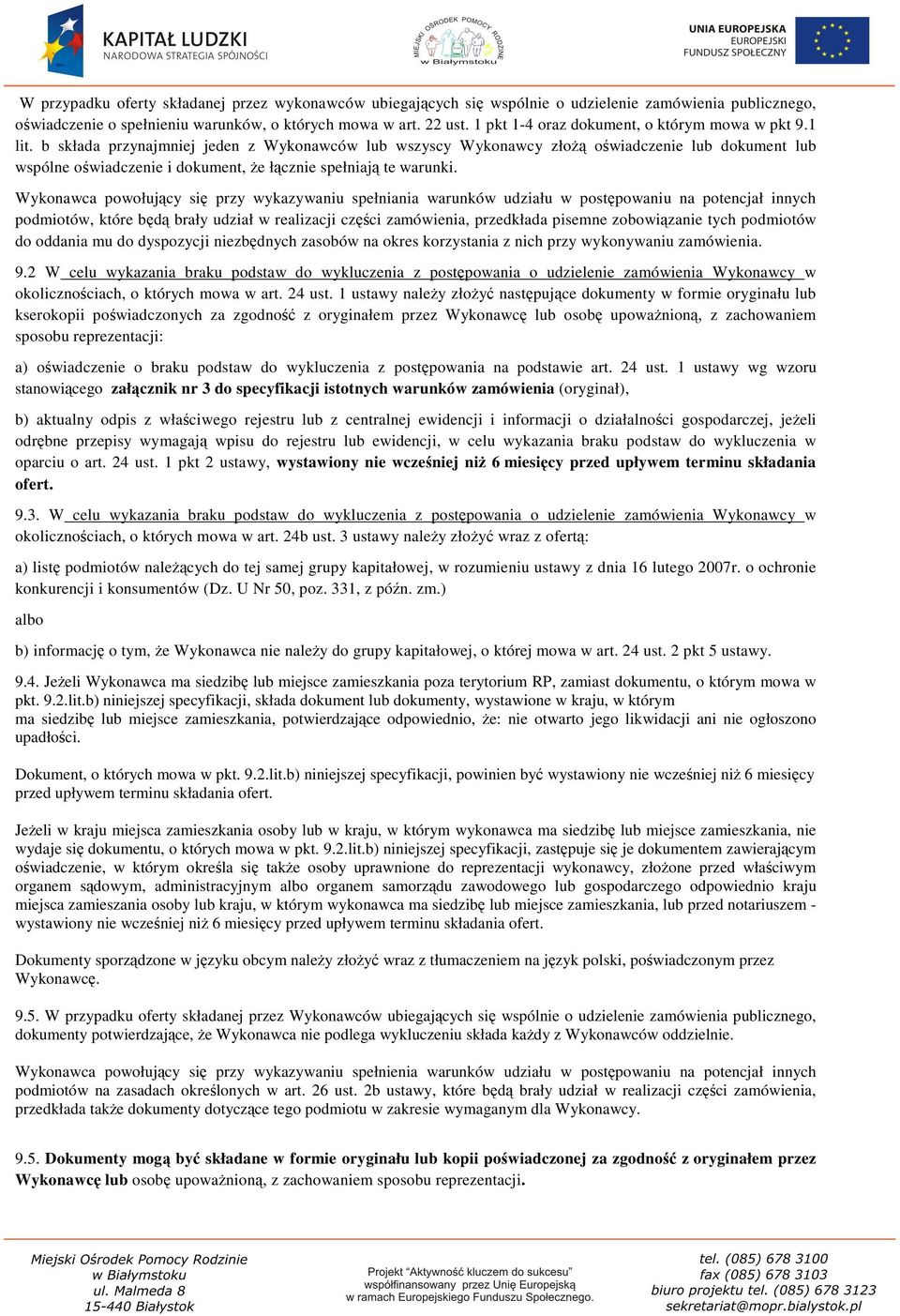 b składa przynajmniej jeden z Wykonawców lub wszyscy Wykonawcy złożą oświadczenie lub dokument lub wspólne oświadczenie i dokument, że łącznie spełniają te warunki.