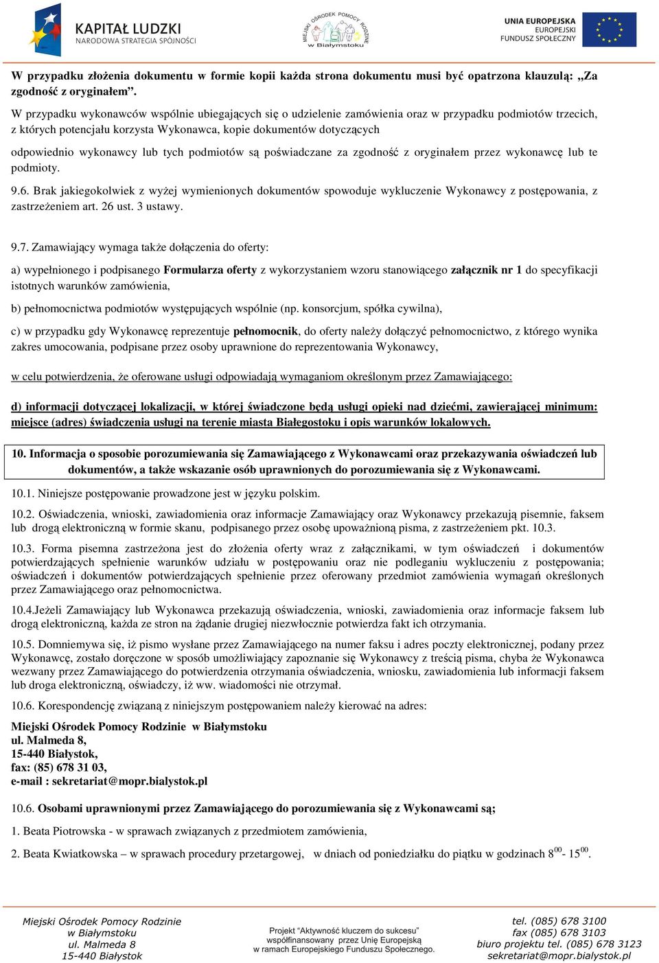 wykonawcy lub tych podmiotów są poświadczane za zgodność z oryginałem przez wykonawcę lub te podmioty. 9.6.