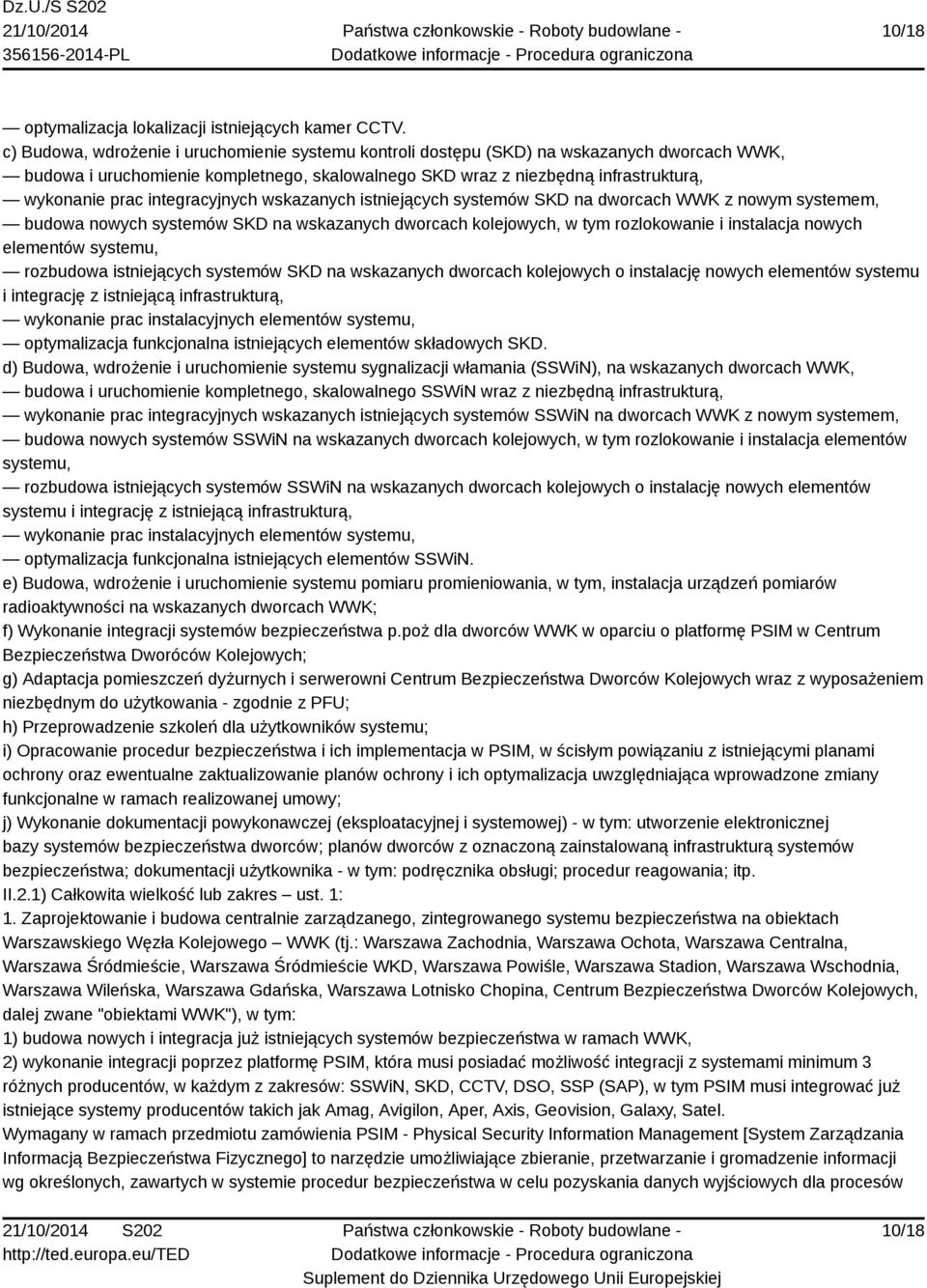 integracyjnych wskazanych istniejących systemów SKD na dworcach WWK z nowym systemem, budowa nowych systemów SKD na wskazanych dworcach kolejowych, w tym rozlokowanie i instalacja nowych elementów