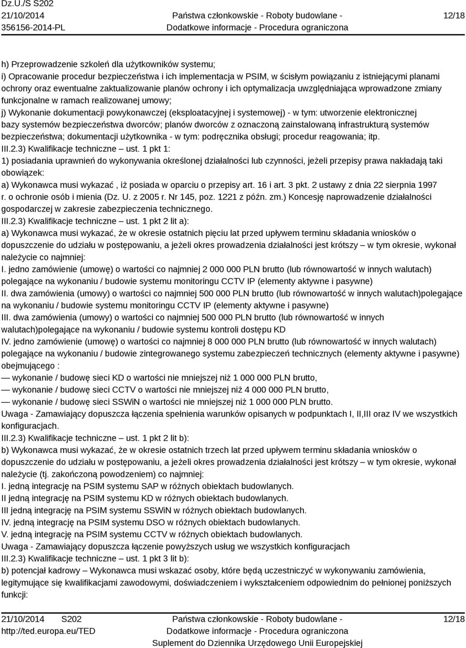 w tym: utworzenie elektronicznej bazy systemów bezpieczeństwa dworców; planów dworców z oznaczoną zainstalowaną infrastrukturą systemów bezpieczeństwa; dokumentacji użytkownika - w tym: podręcznika