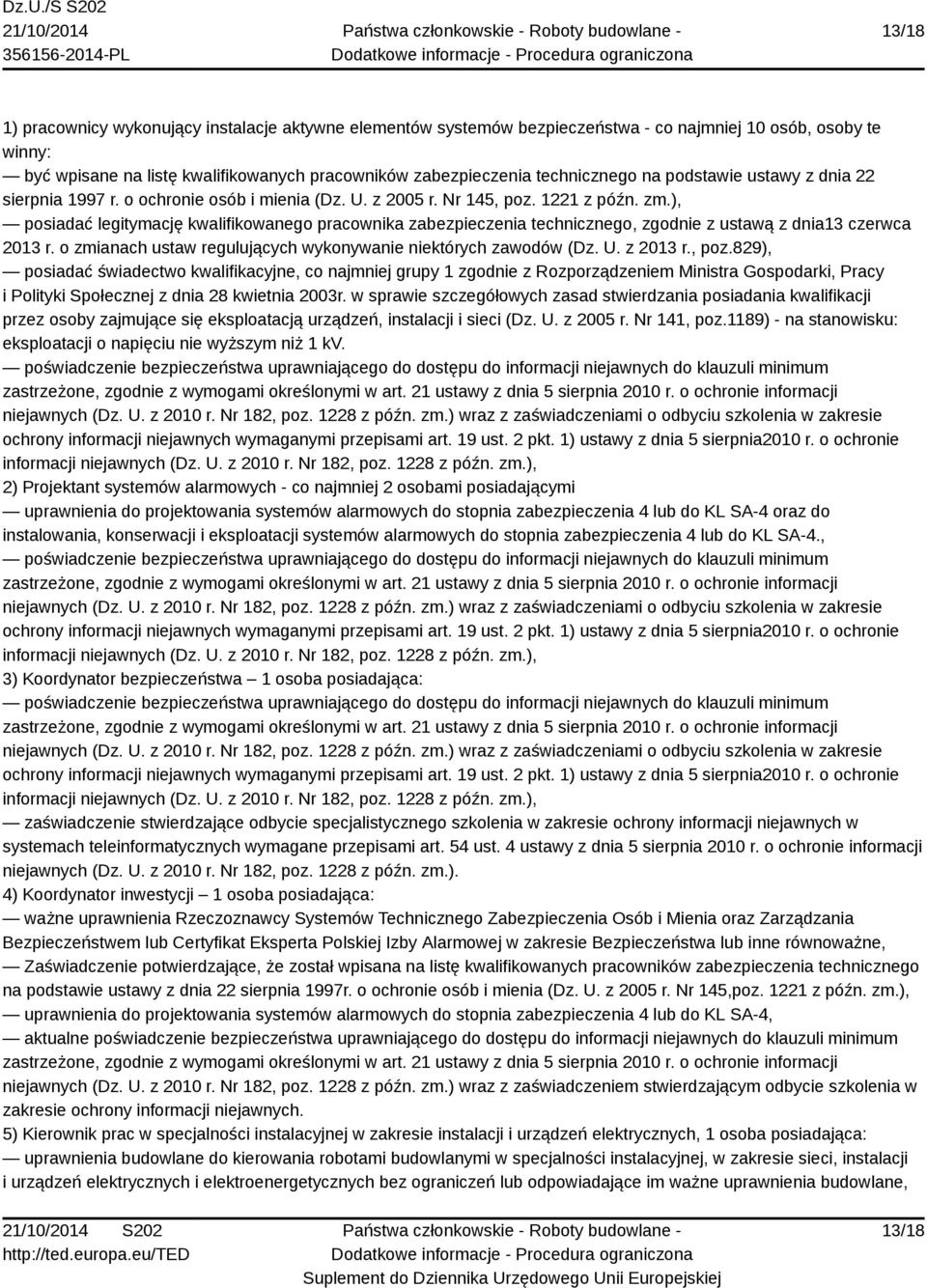 ), posiadać legitymację kwalifikowanego pracownika zabezpieczenia technicznego, zgodnie z ustawą z dnia13 czerwca 2013 r. o zmianach ustaw regulujących wykonywanie niektórych zawodów (Dz. U. z 2013 r.