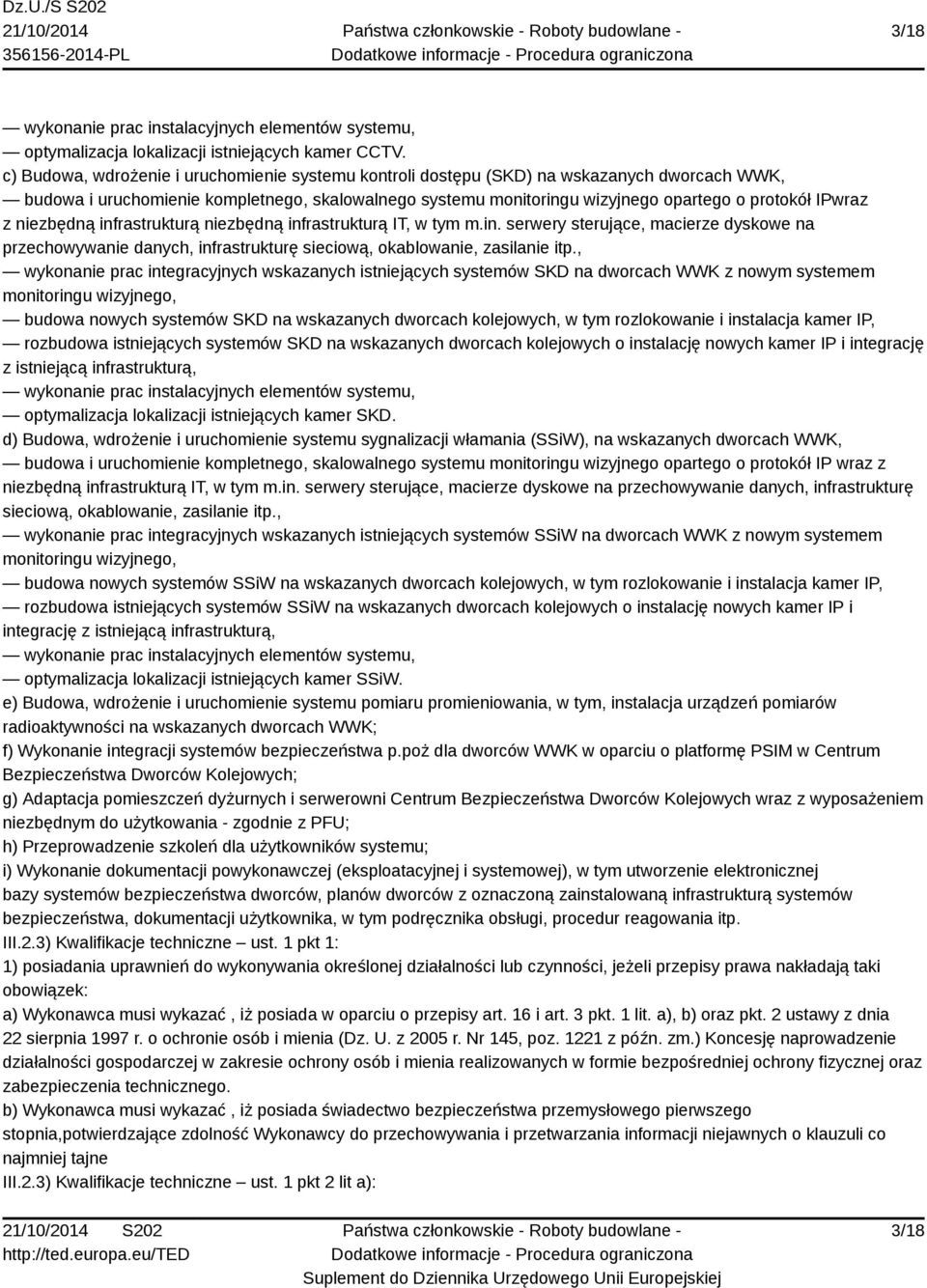 z niezbędną infrastrukturą niezbędną infrastrukturą IT, w tym m.in. serwery sterujące, macierze dyskowe na przechowywanie danych, infrastrukturę sieciową, okablowanie, zasilanie itp.