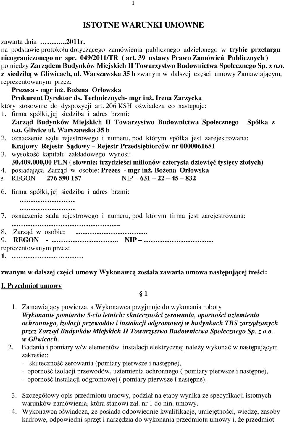 Warszawska 35 b zwanym w dalszej części umowy Zamawiającym, reprezentowanym przez: Prezesa - mgr inŝ. BoŜena Orłowska Prokurent Dyrektor ds. Technicznych- mgr inŝ.