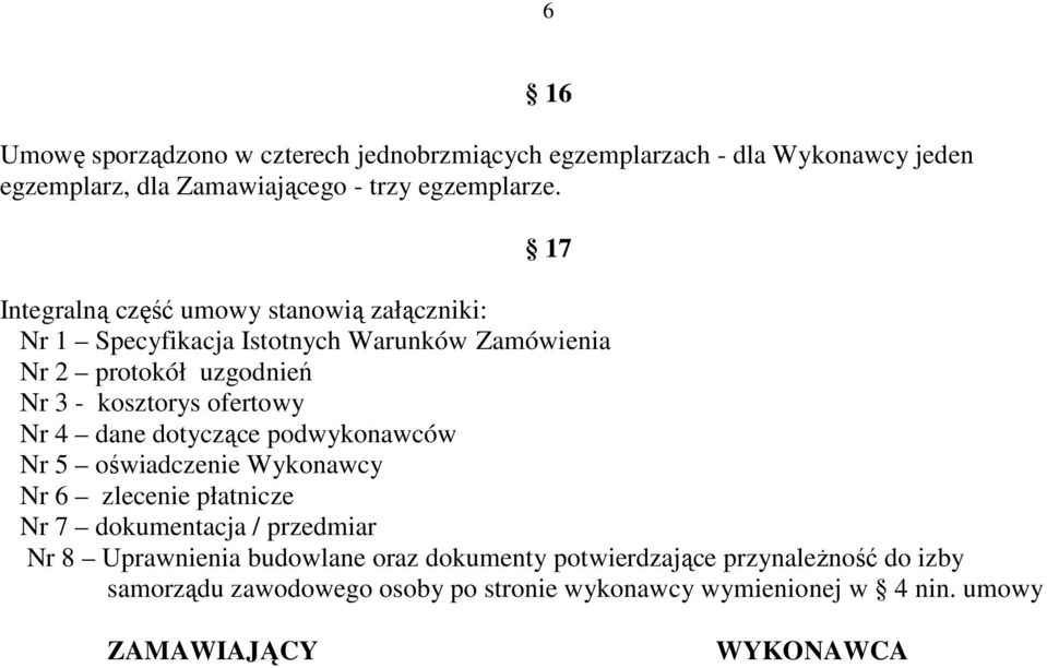 Nr 4 dane dotyczące podwykonawców Nr 5 oświadczenie Wykonawcy Nr 6 zlecenie płatnicze Nr 7 dokumentacja / przedmiar Nr 8 Uprawnienia budowlane