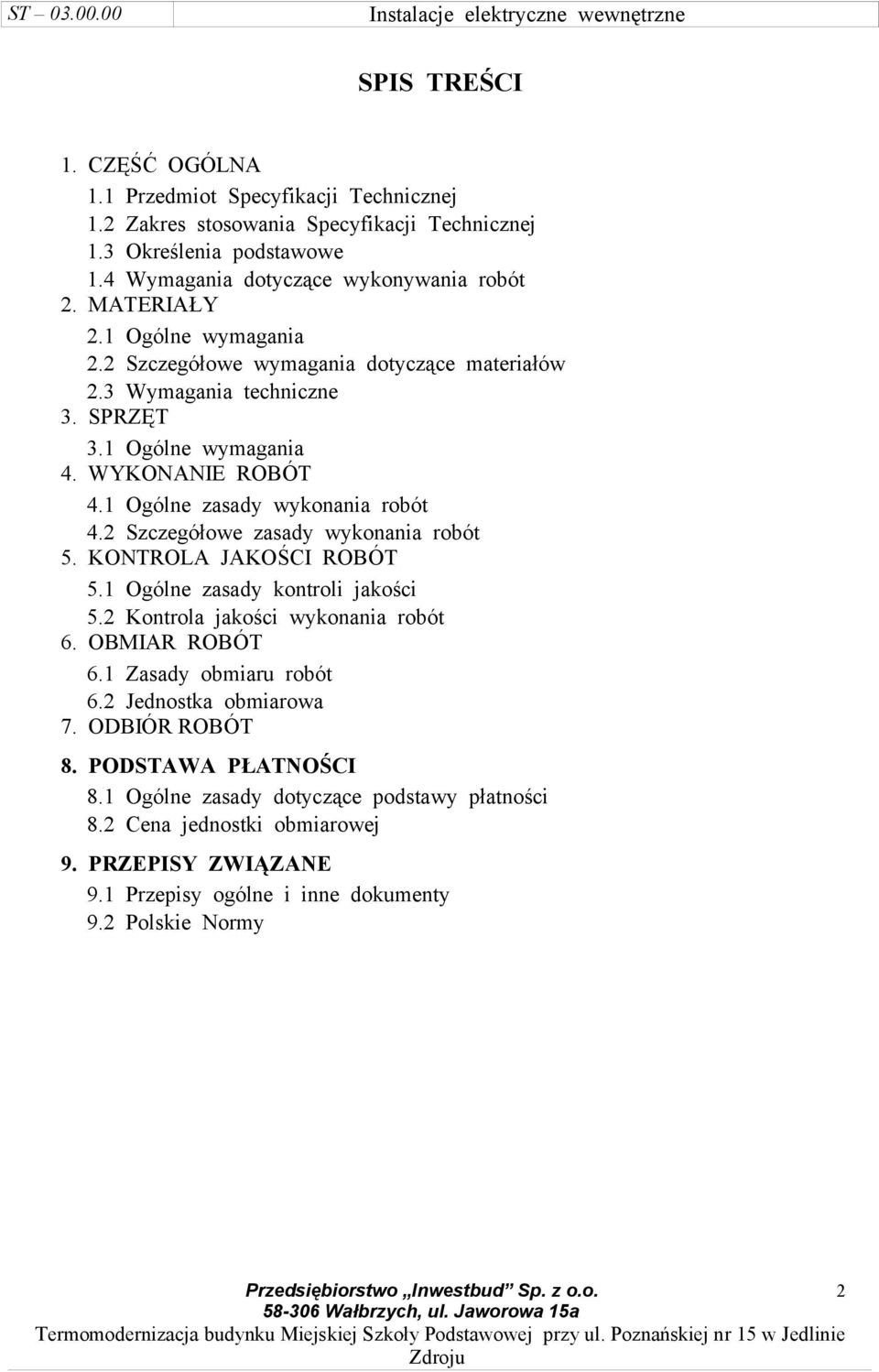 2 Szczegółowe zasady wykonania robót 5. KONTROLA JAKOŚCI ROBÓT 5.1 Ogólne zasady kontroli jakości 5.2 Kontrola jakości wykonania robót 6. OBMIAR ROBÓT 6.1 Zasady obmiaru robót 6.