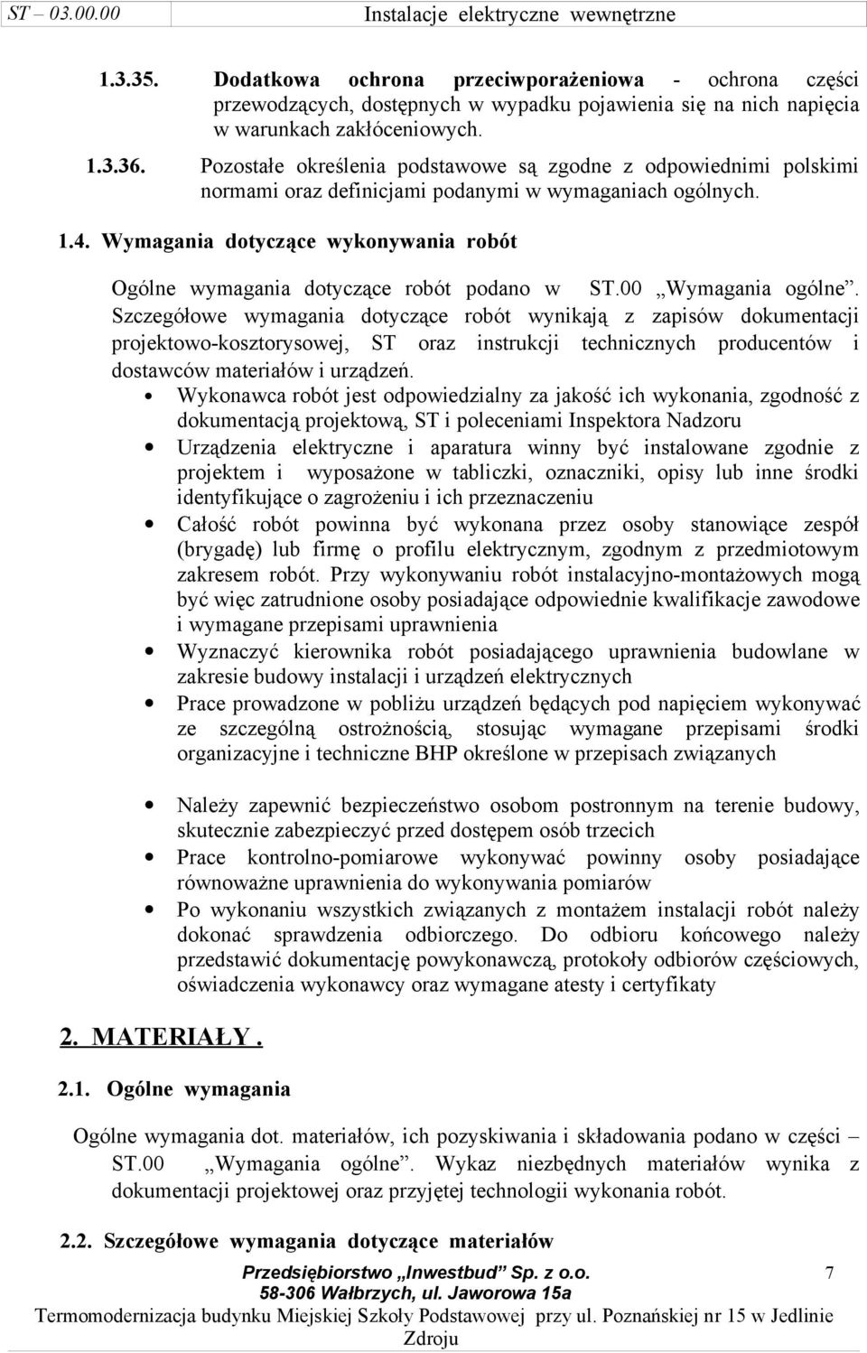 Wymagania dotyczące wykonywania robót Ogólne wymagania dotyczące robót podano w ST.00 Wymagania ogólne.