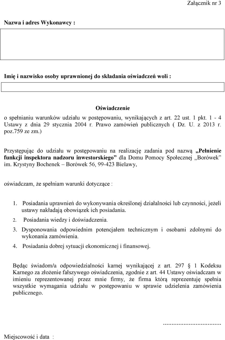 ) Przystępując do udziału w postępowaniu na realizację zadania pod nazwą Pełnienie funkcji inspektora nadzoru inwestorskiego dla Domu Pomocy Społecznej Borówek im.