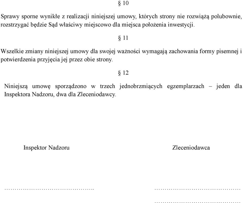 11 Wszelkie zmiany niniejszej umowy dla swojej ważności wymagają zachowania formy pisemnej i potwierdzenia przyjęcia