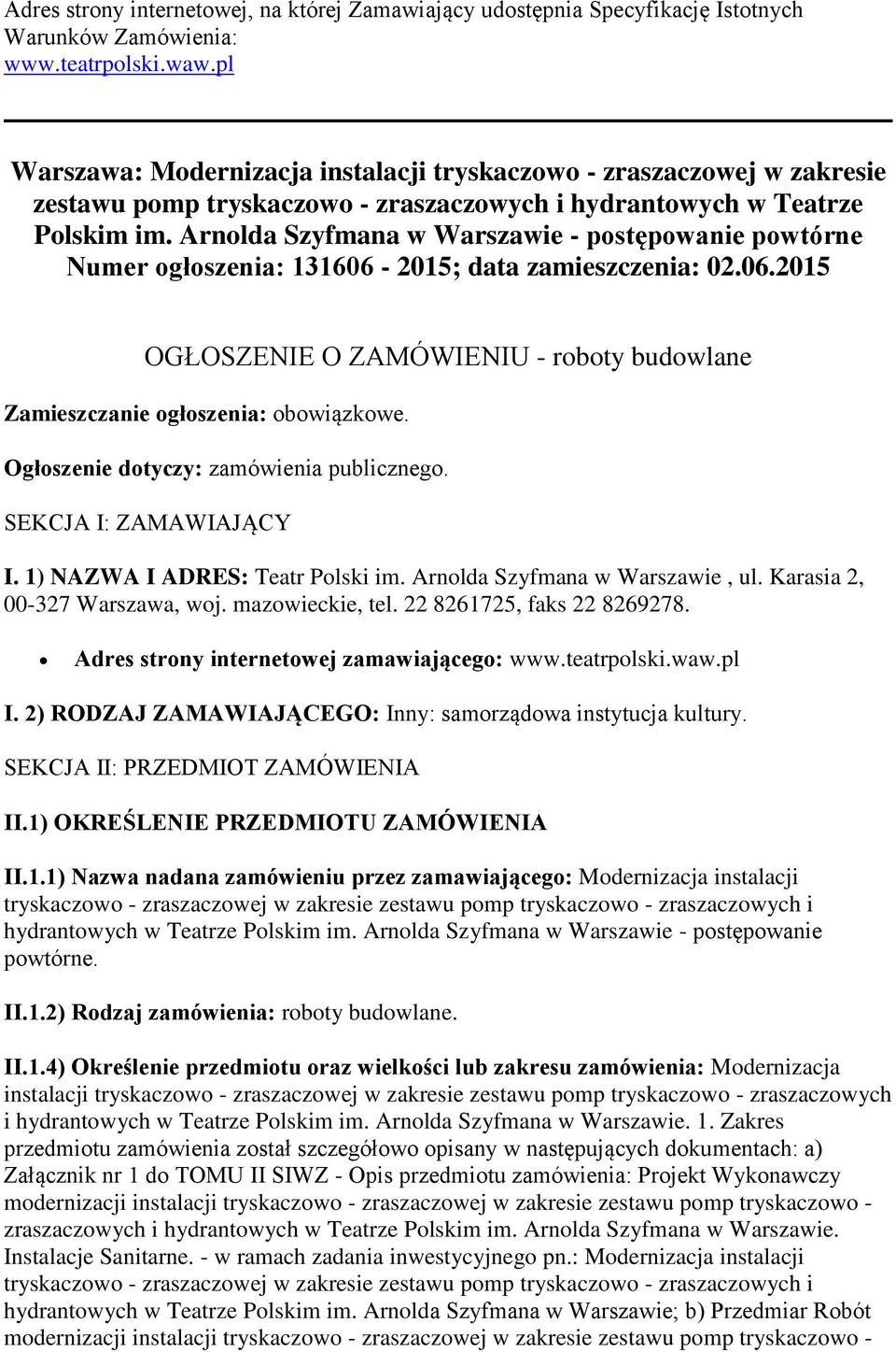 Arnolda Szyfmana w Warszawie - postępowanie powtórne Numer ogłoszenia: 131606-2015; data zamieszczenia: 02.06.2015 OGŁOSZENIE O ZAMÓWIENIU - roboty budowlane Zamieszczanie ogłoszenia: obowiązkowe.