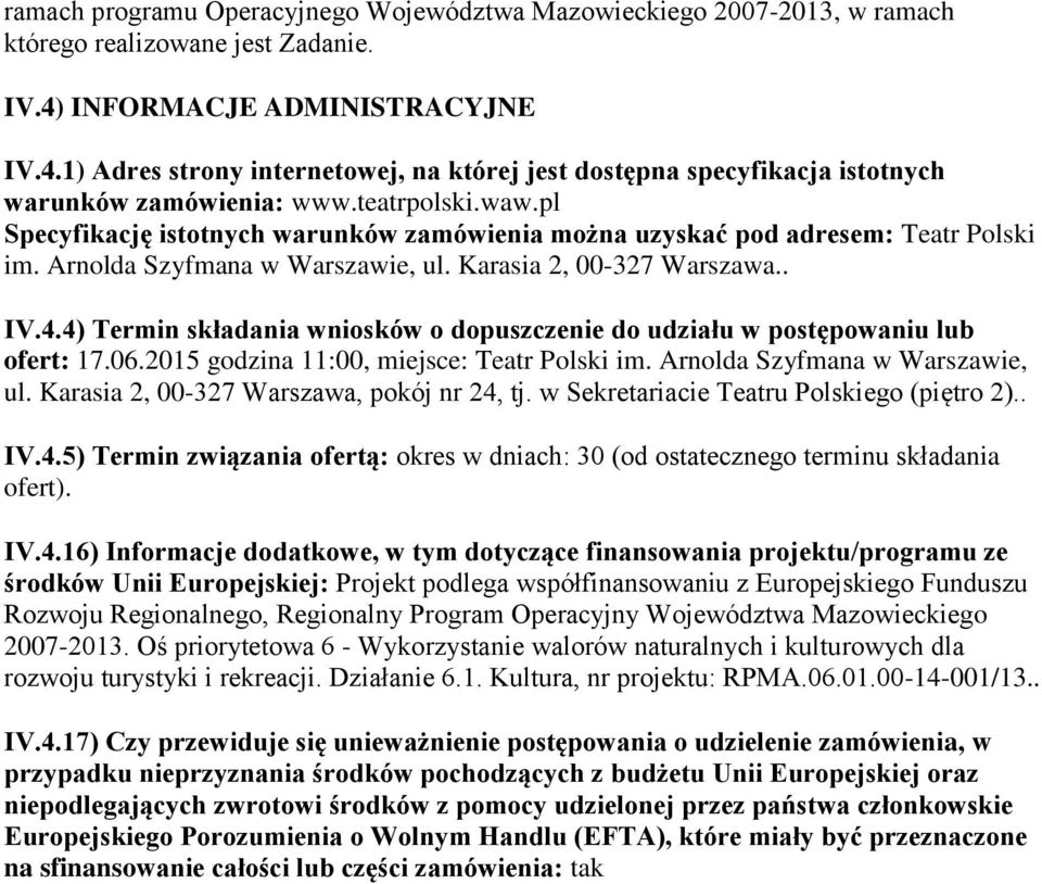 pl Specyfikację istotnych warunków zamówienia można uzyskać pod adresem: Teatr Polski im. Arnolda Szyfmana w Warszawie, ul. Karasia 2, 00-327 Warszawa.. IV.4.