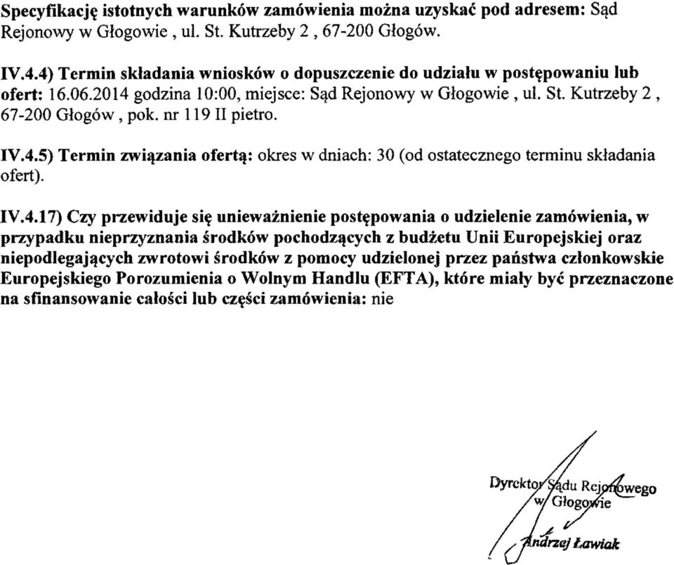 4.5) Termin związania fertą: kres w dniach: 30 (d stateczneg terminu składania fert). IV.4.17) Czy przewiduje się unieważnienie pstępwania udzielenie zamówienia, w przypadku