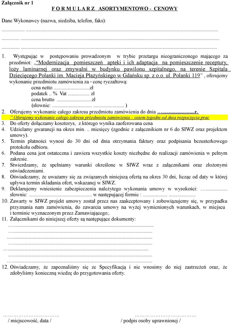 Występując w postępowaniu prowadzonym w trybie przetargu nieograniczonego mającego za przedmiot: "Modernizacja pomieszczeń apteki i ich adaptacja na pomieszczenie receptury, loży laminarnej oraz