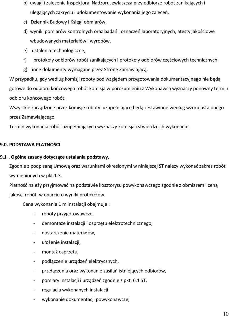 odbiorów częściowych technicznych, g) inne dokumenty wymagane przez Stronę Zamawiającą, W przypadku, gdy według komisji roboty pod względem przygotowania dokumentacyjnego nie będą gotowe do odbioru