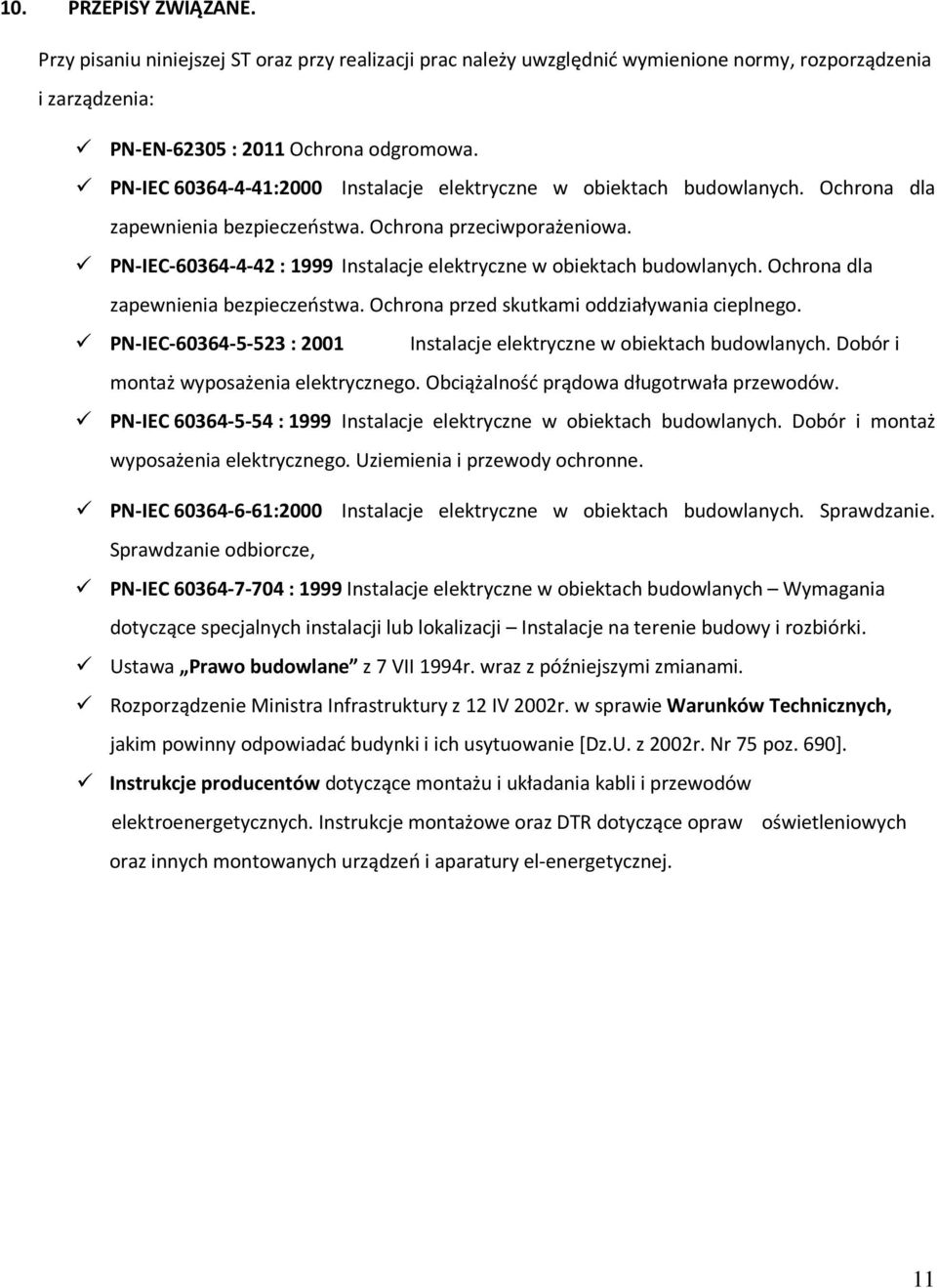 PN-IEC-60364-4-42 : 1999 Instalacje elektryczne w obiektach budowlanych. Ochrona dla zapewnienia bezpieczeństwa. Ochrona przed skutkami oddziaływania cieplnego.