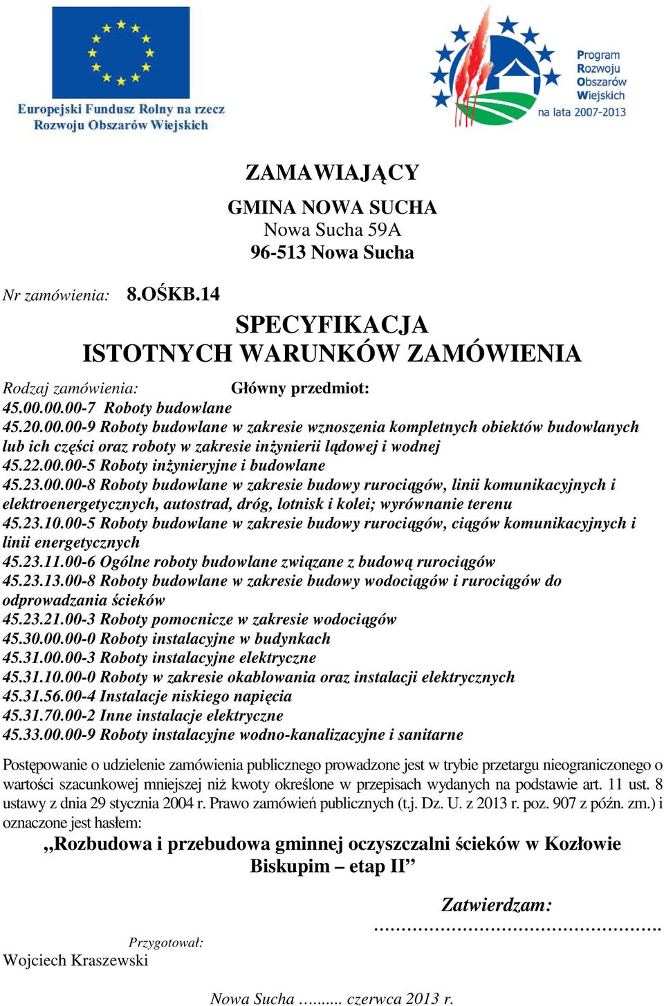 23.00.00-8 Roboty budowlane w zakresie budowy rurociągów, linii komunikacyjnych i elektroenergetycznych, autostrad, dróg, lotnisk i kolei; wyrównanie terenu 45.23.10.