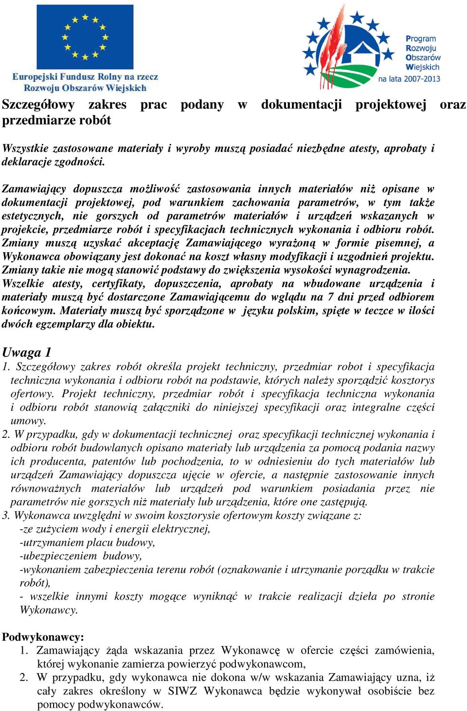 materiałów i urządzeń wskazanych w projekcie, przedmiarze robót i specyfikacjach technicznych wykonania i odbioru robót.