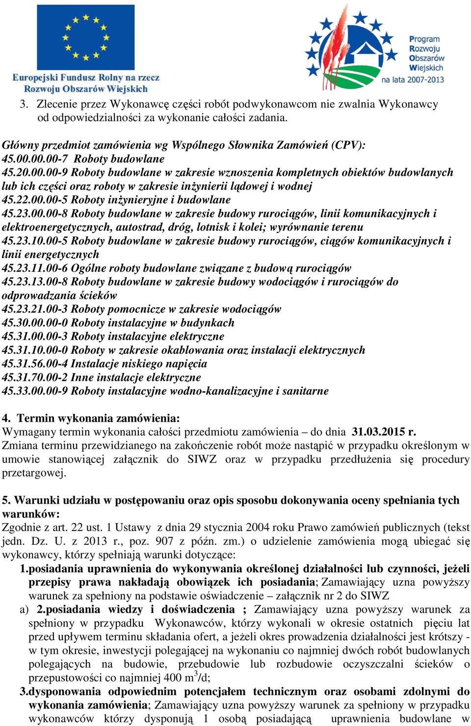 23.00.00-8 Roboty budowlane w zakresie budowy rurociągów, linii komunikacyjnych i elektroenergetycznych, autostrad, dróg, lotnisk i kolei; wyrównanie terenu 45.23.10.
