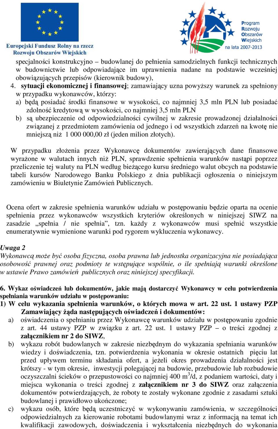 sytuacji ekonomicznej i finansowej; zamawiający uzna powyższy warunek za spełniony w przypadku wykonawców, którzy: a) będą posiadać środki finansowe w wysokości, co najmniej 3,5 mln PLN lub posiadać