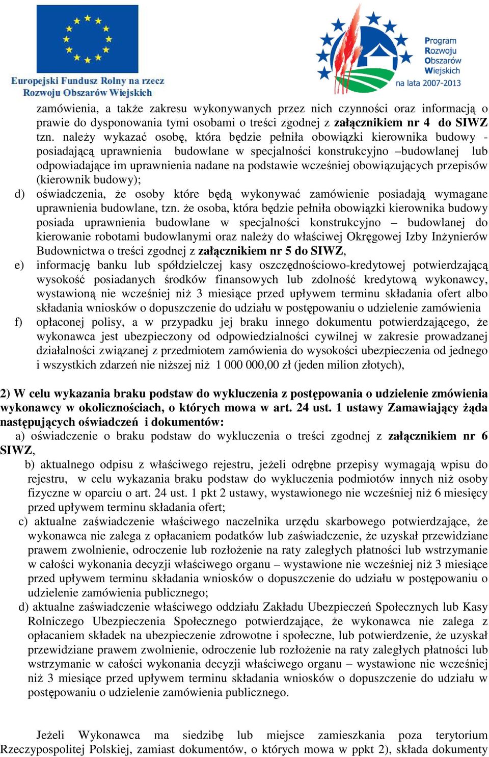 wcześniej obowiązujących przepisów (kierownik budowy); d) oświadczenia, że osoby które będą wykonywać zamówienie posiadają wymagane uprawnienia budowlane, tzn.