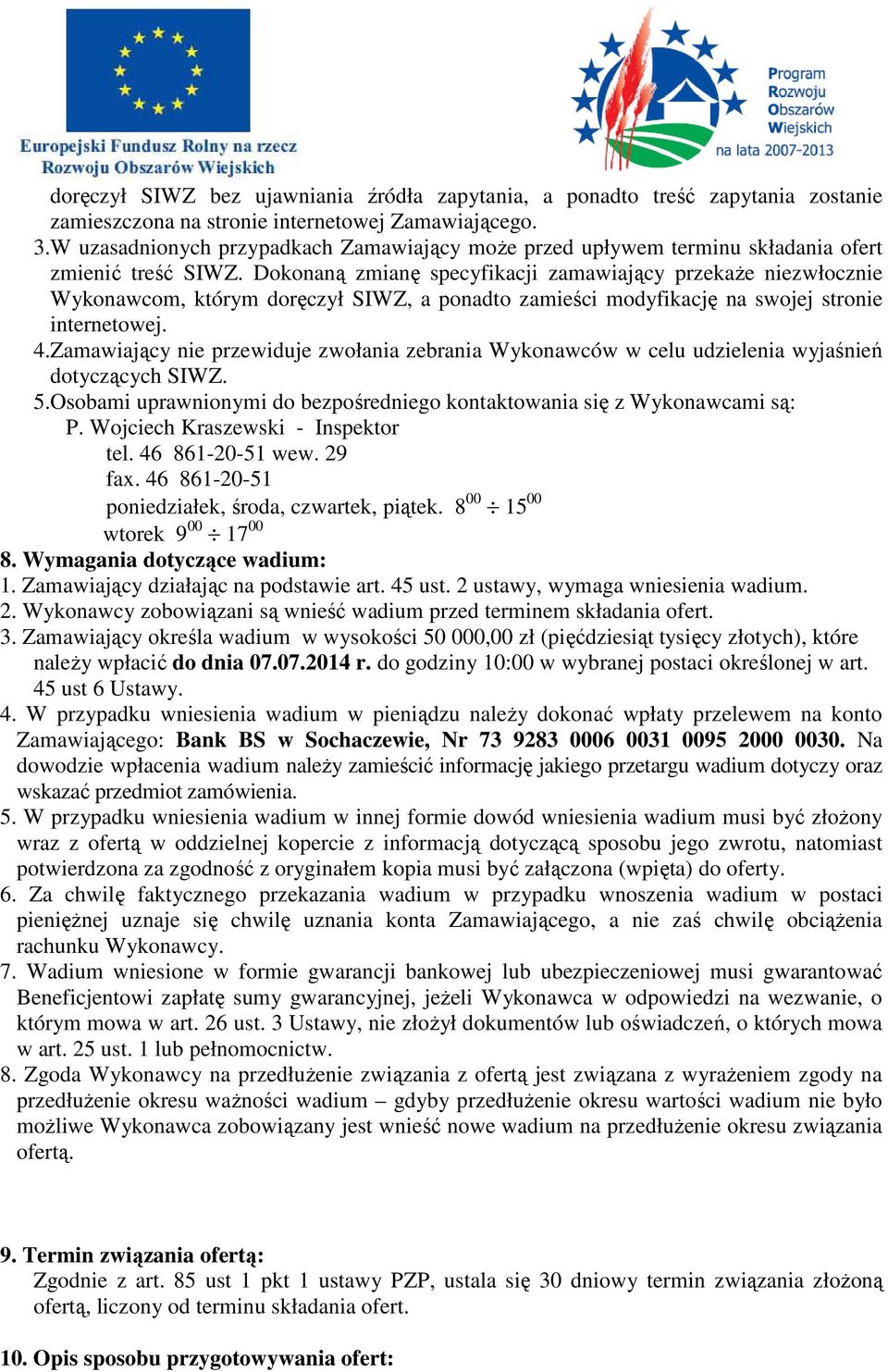 Dokonaną zmianę specyfikacji zamawiający przekaże niezwłocznie Wykonawcom, którym doręczył SIWZ, a ponadto zamieści modyfikację na swojej stronie internetowej. 4.