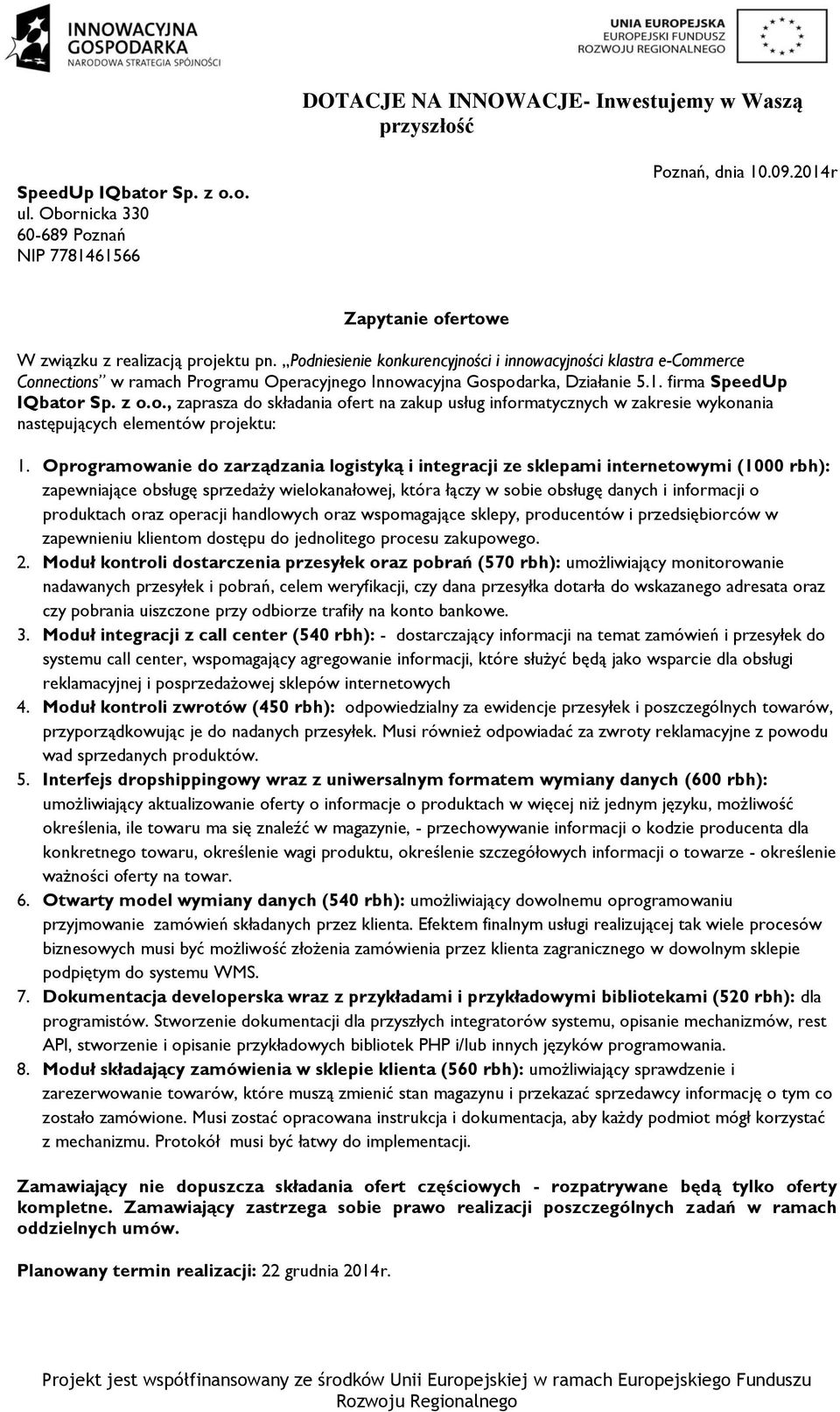 Oprogramowanie do zarządzania logistyką i integracji ze sklepami internetowymi (1000 rbh): zapewniające obsługę sprzedaży wielokanałowej, która łączy w sobie obsługę danych i informacji o produktach