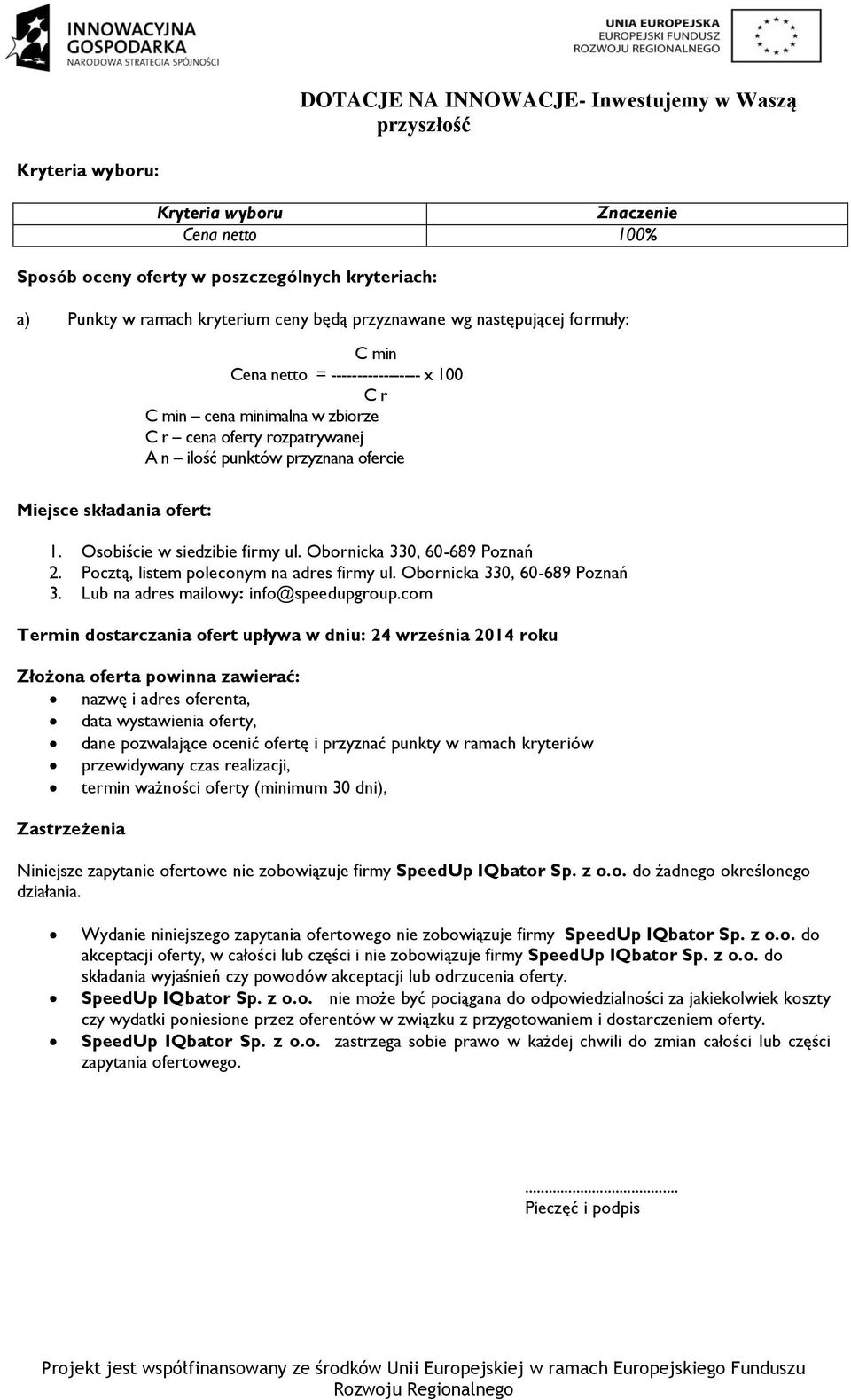 Obornicka 330, 60-689 Poznań 2. Pocztą, listem poleconym na adres firmy ul. Obornicka 330, 60-689 Poznań 3. Lub na adres mailowy: info@speedupgroup.