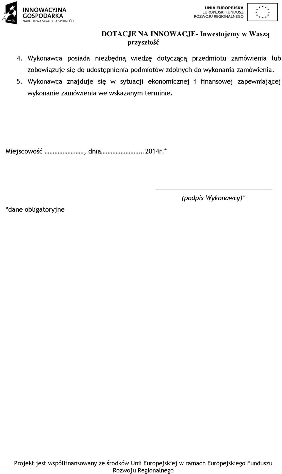 Wykonawca znajduje się w sytuacji ekonomicznej i finansowej zapewniającej wykonanie